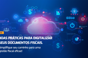 Boas práticas para digitalizar seus documentos fiscais