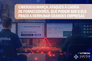 Cibersegurança – ataques à cadeia de fornecedores, que podem ser o elo fraco a derrubar grandes empresas